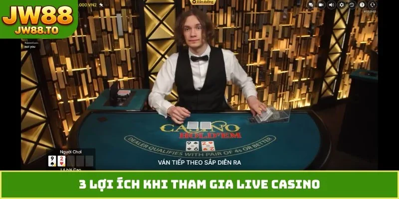3 lợi ích khi tham gia live casino