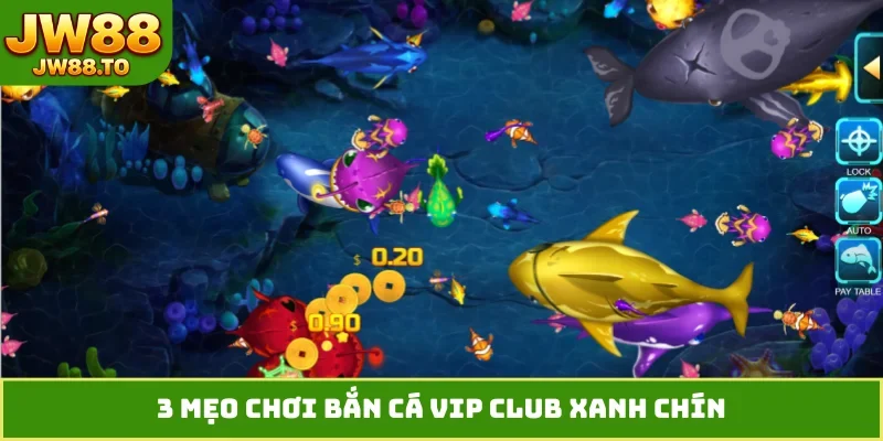 3 mẹo chơi bắn cá VIP Club xanh chín