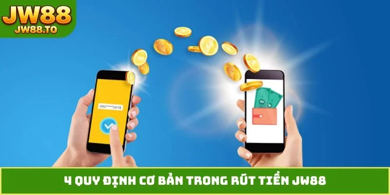 4 quy định cơ bản trong rút tiền JW88