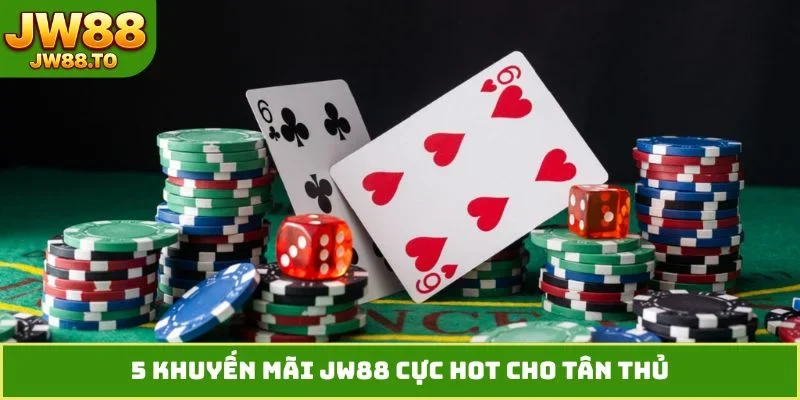 5 khuyến mãi JW88 cực hot cho tân thủ