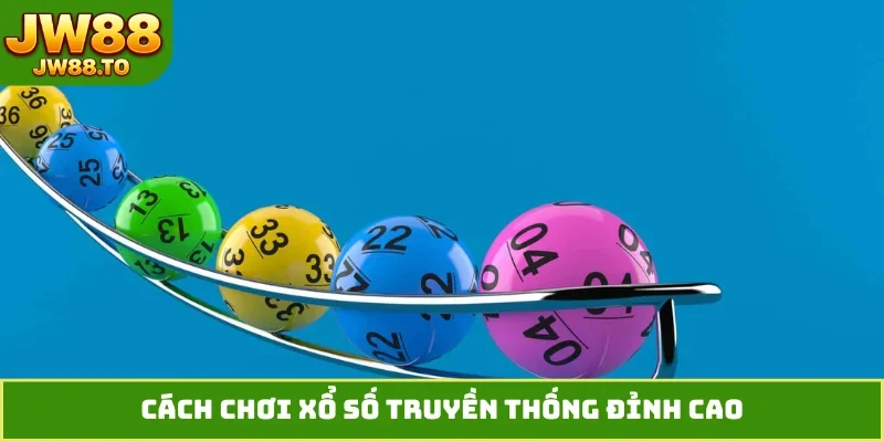 Cách chơi xổ số truyền thống đỉnh cao