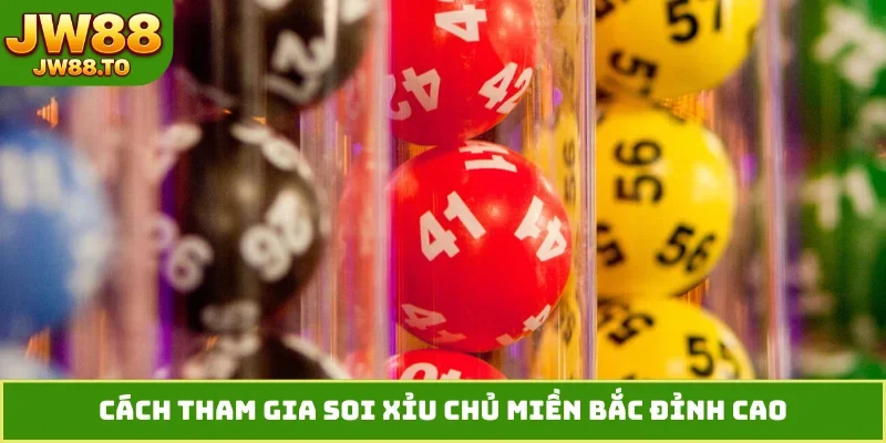 Cách tham gia soi xỉu chủ miền bắc đỉnh cao
