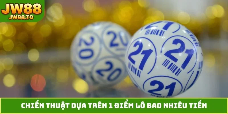 Chiến thuật dựa trên 1 điểm lô bao nhiêu tiền