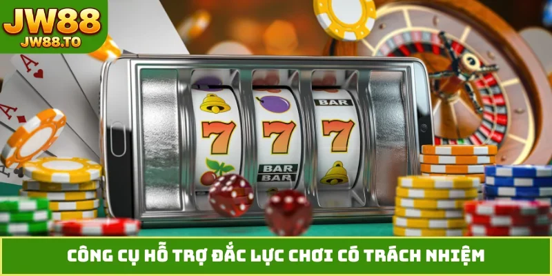 Công cụ hỗ trợ đắc lực chơi có trách nhiệm
