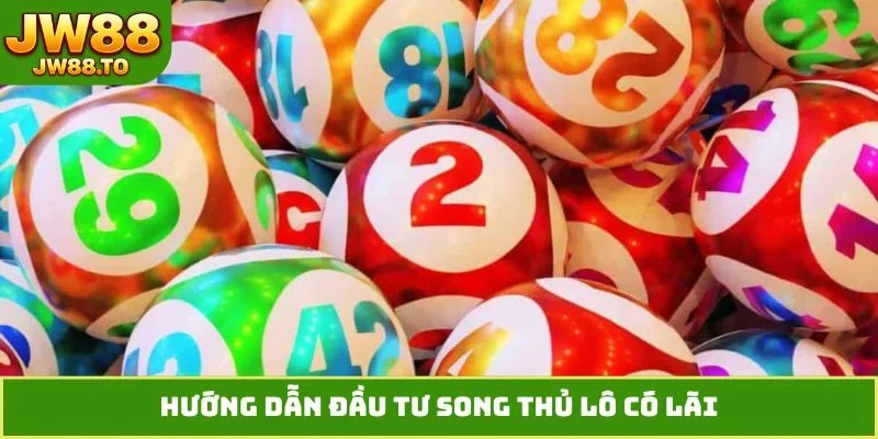 Hướng dẫn đầu tư song thủ lô có lãi