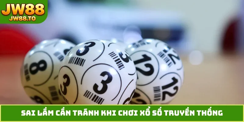 Sai lầm cần tránh khi chơi xổ số truyền thống